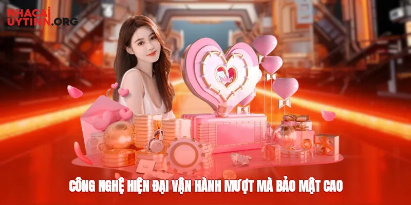 Công nghệ hiện đại vận hành mượt mà, bảo mật cao