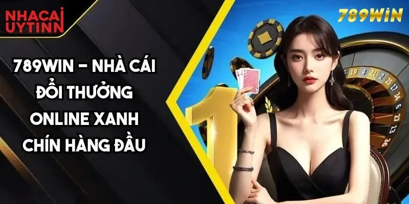 789Win – Điểm đến ưa thích của những tay chơi lão luyện